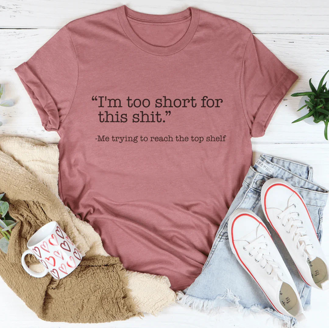 I'm Too Short For This S-it Tee product image 1