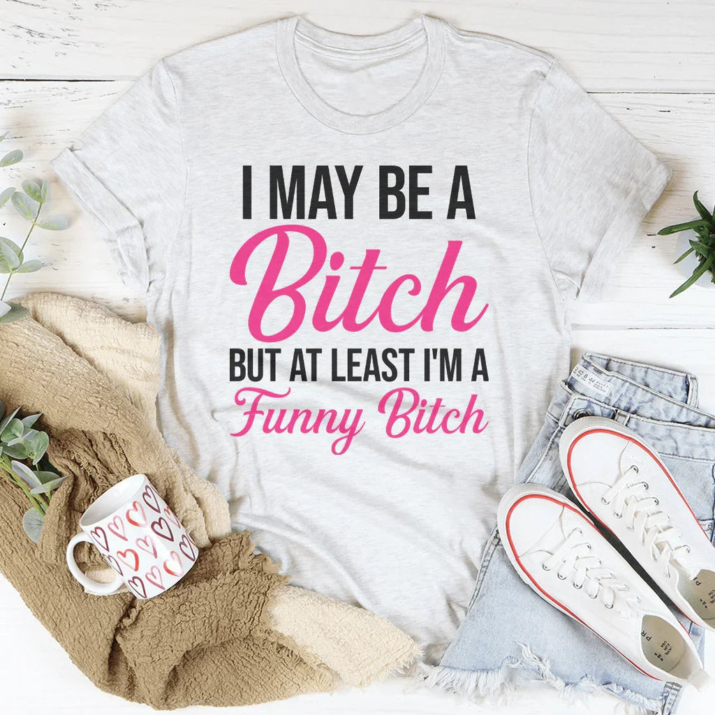 Sassy Attitude Graphic Shirt – "I May Be A Bitch But At product image 3