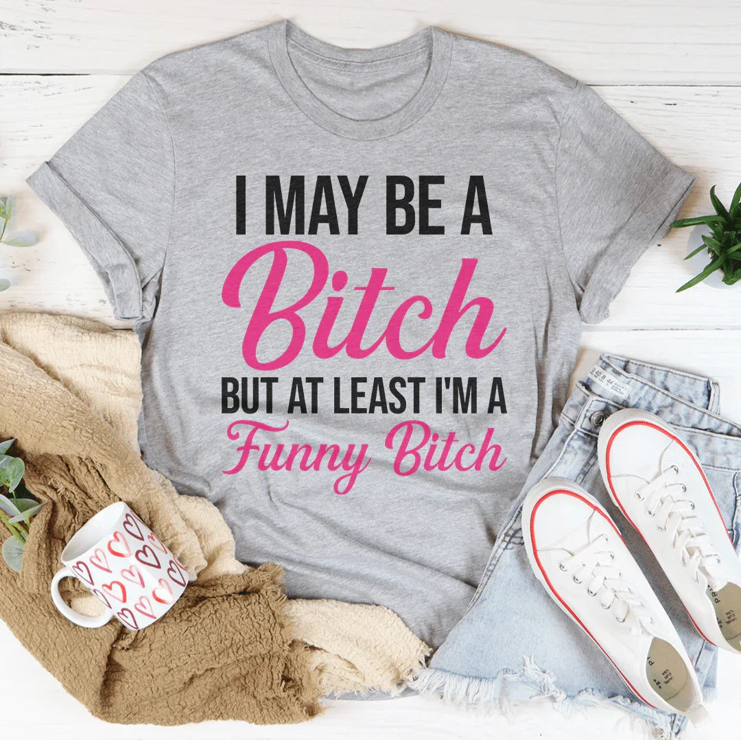 Sassy Attitude Graphic Shirt – "I May Be A Bitch But At product image 4