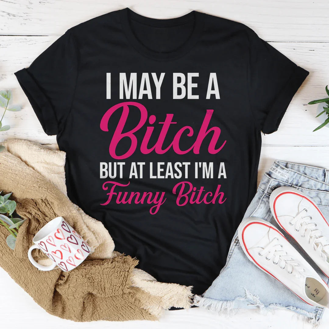 Sassy Attitude Graphic Shirt – "I May Be A Bitch But At product image 1