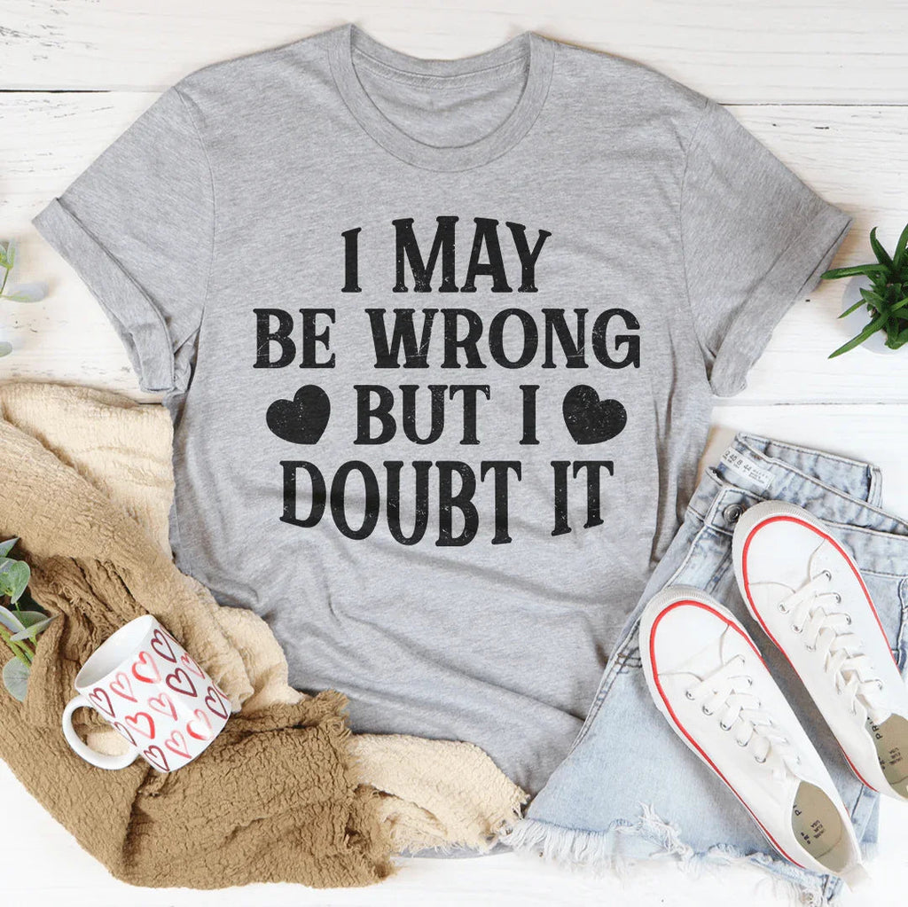 I May Be Wrong But I Doubt It Tee product image 4
