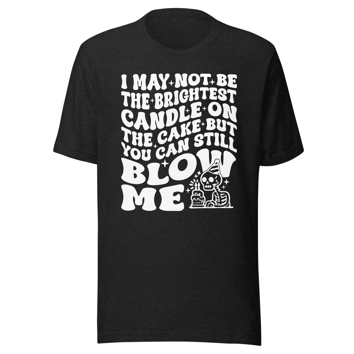 I May Not Be The Brightest Candle On Cake But You Can Still product image 4