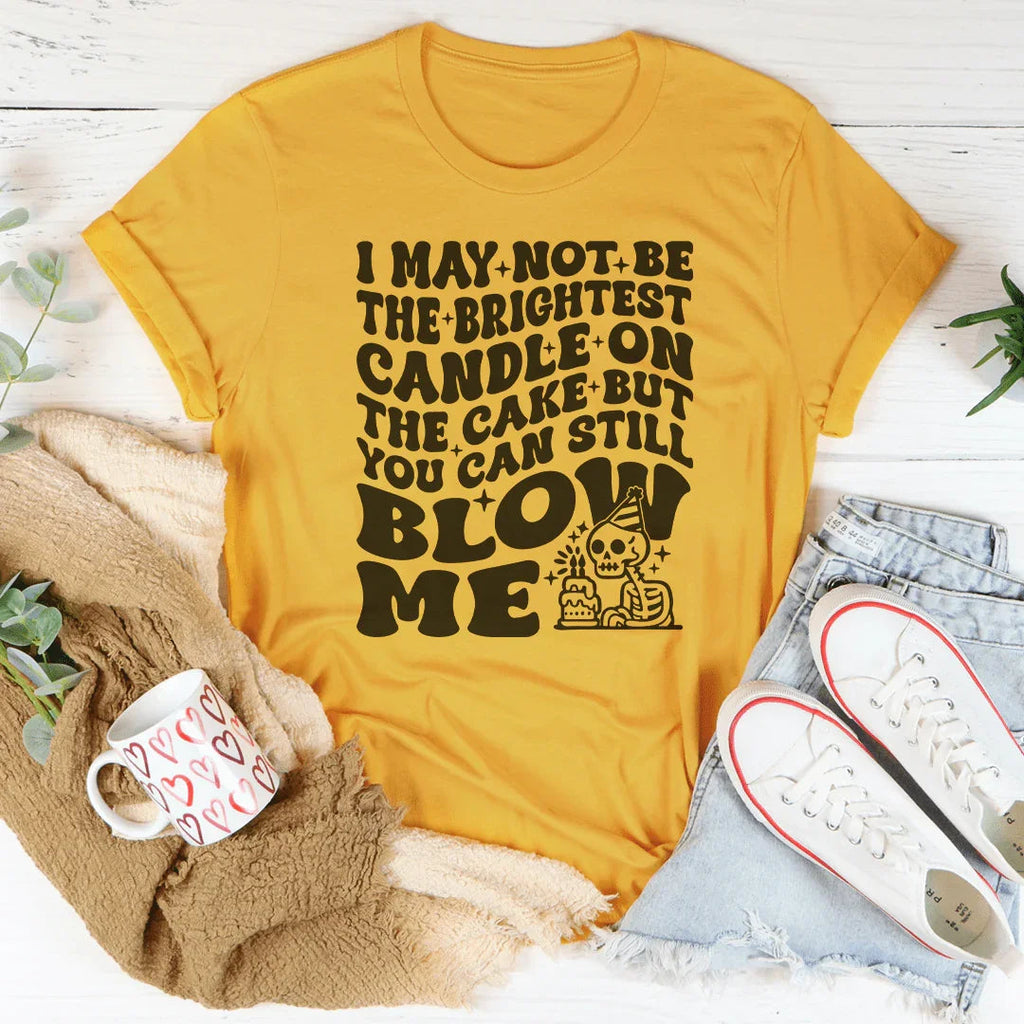 I May Not Be The Brightest Candle On Cake But You Can Still product image 3