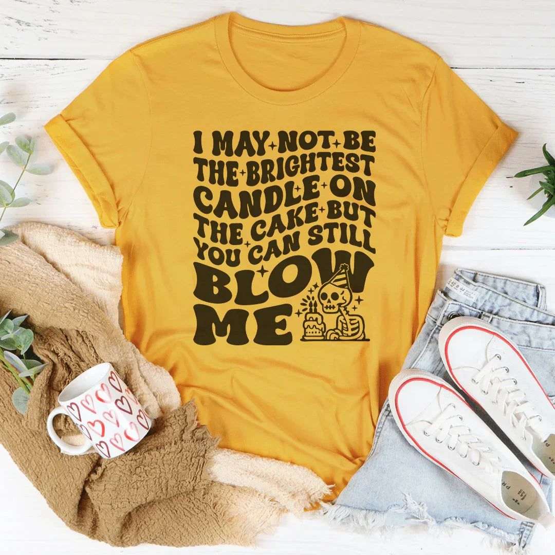I May Not Be The Brightest Candle On Cake But You Can Still product image 3