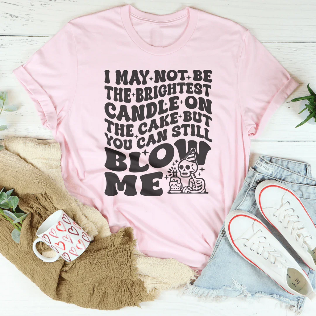 I May Not Be The Brightest Candle On Cake But You Can Still product image 1