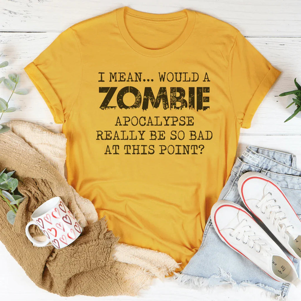 I Mean Would A Zombie Apocalypse Really Be So Bad At This product image 4