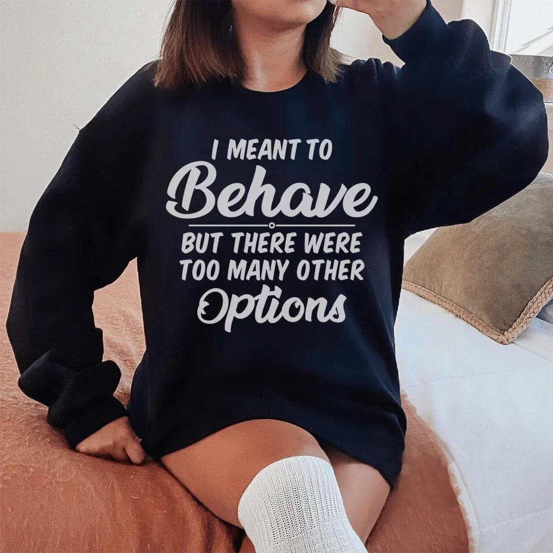 "I Meant To Behave" Sarcastic Quote Fleece Sweatshirt product image 2