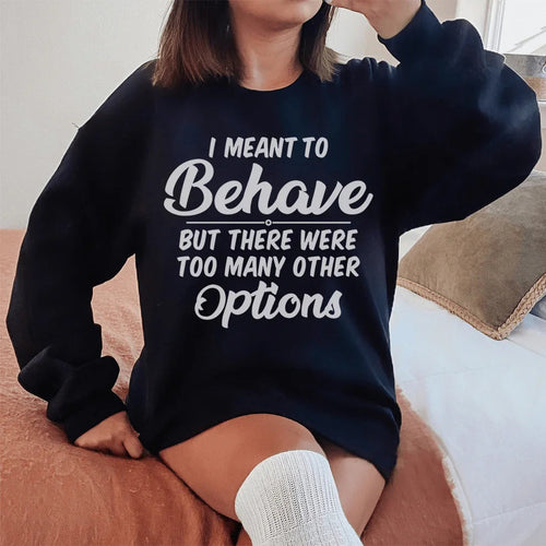 "I Meant To Behave" Sarcastic Quote Fleece Sweatshirt product image 2
