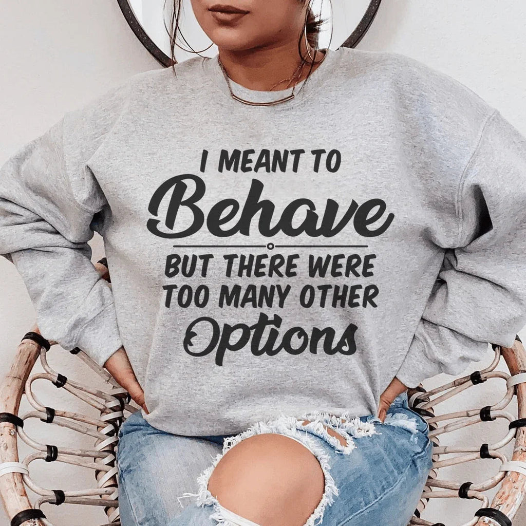 "I Meant To Behave" Sarcastic Quote Fleece Sweatshirt product image 1