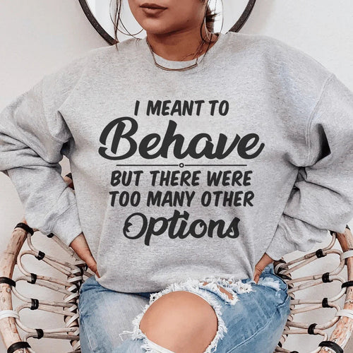 "I Meant To Behave" Sarcastic Quote Fleece Sweatshirt product image 1