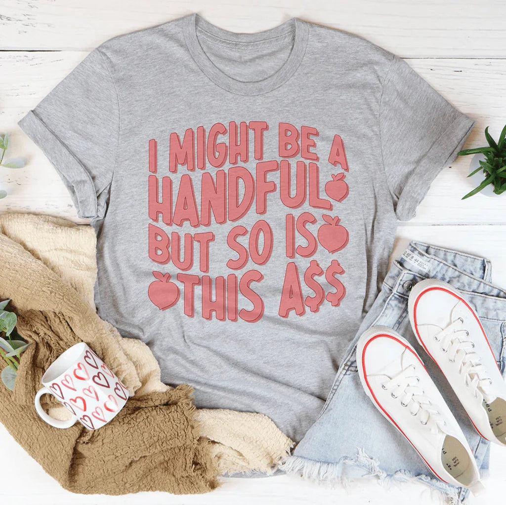 I Might Be A Handful But So Is This A* Tee product image 4