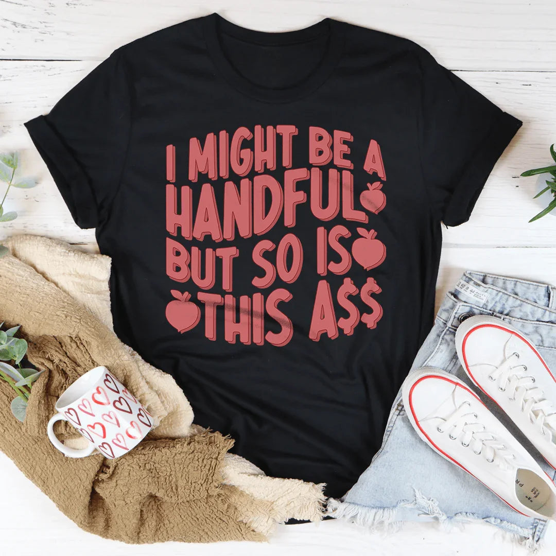 I Might Be A Handful But So Is This A* Tee product image 3