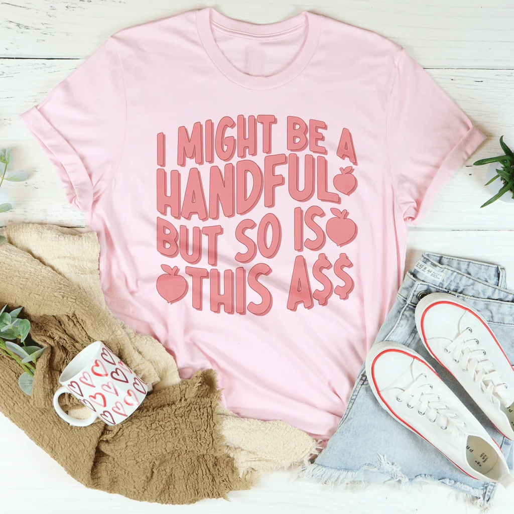 I Might Be A Handful But So Is This A* Tee product image 1