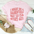 I Might Be A Handful But So Is This A* Tee product image 1