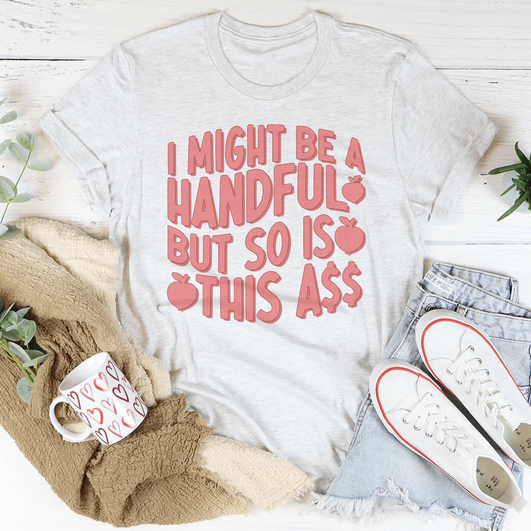 I Might Be A Handful But So Is This A* Tee product image 2