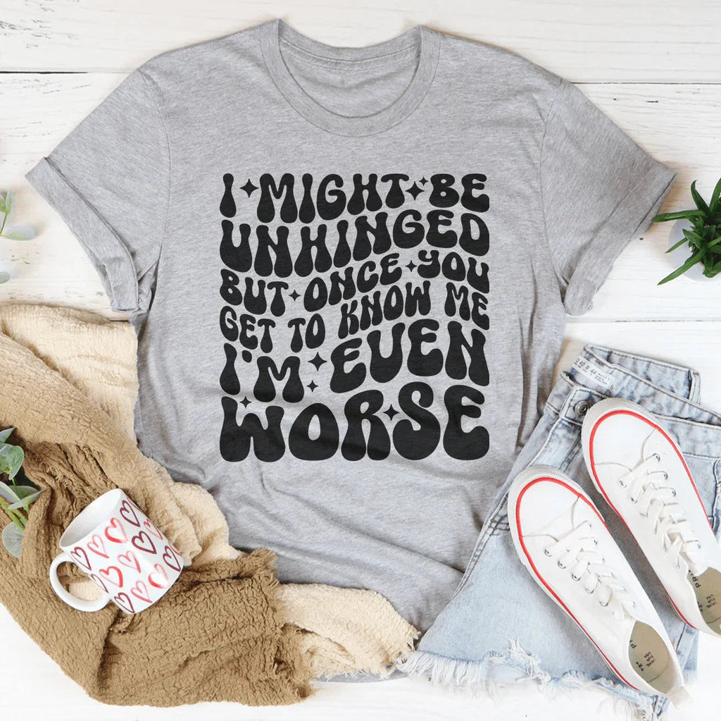 I Might Be Unhinged But Once You Get To Know Me Tee product image 3