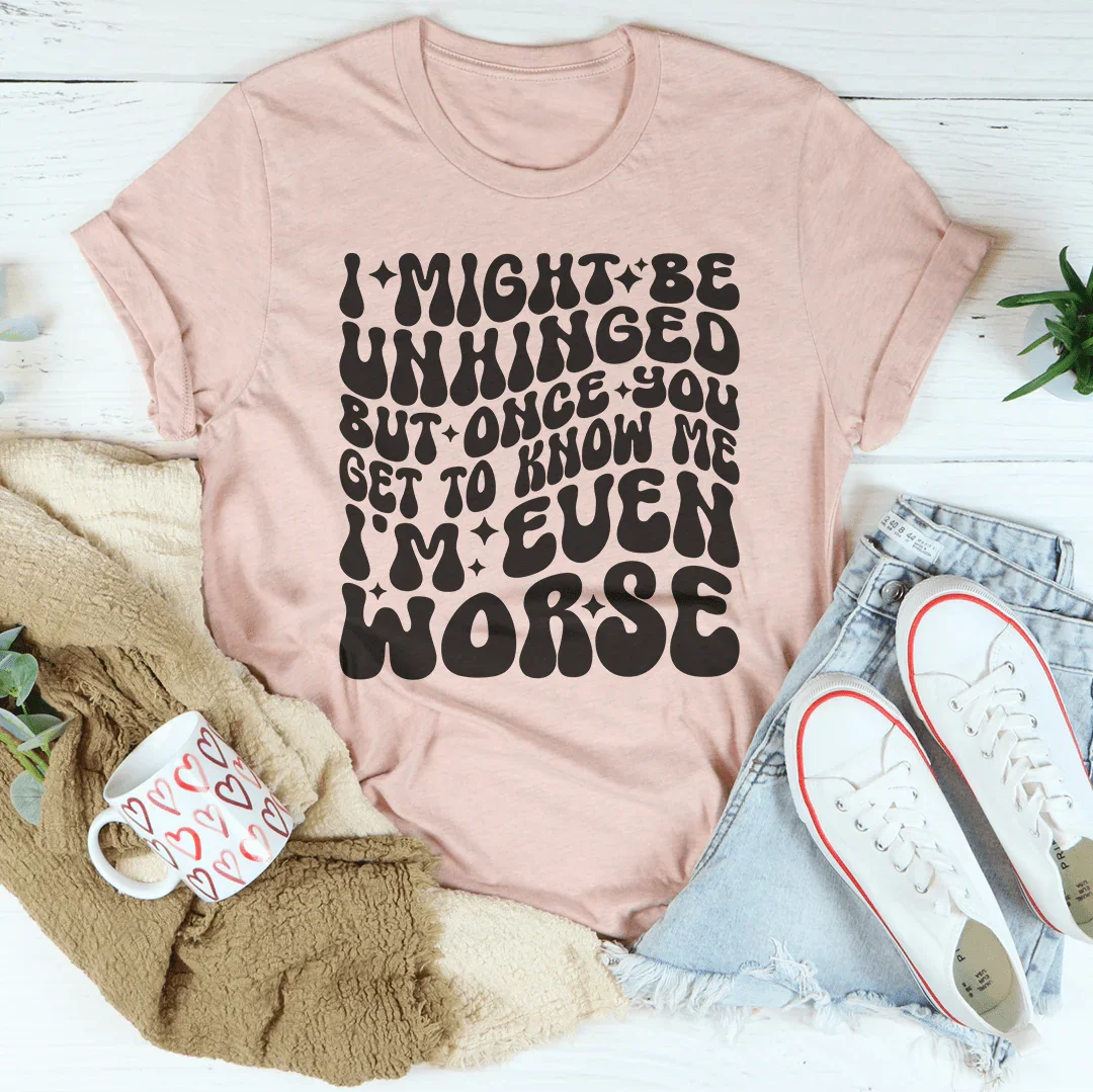 I Might Be Unhinged But Once You Get To Know Me Tee product image 1