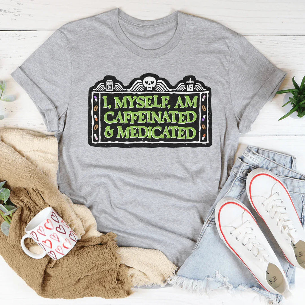I Myself Am Caffeinated & Medicated Tee product image 2