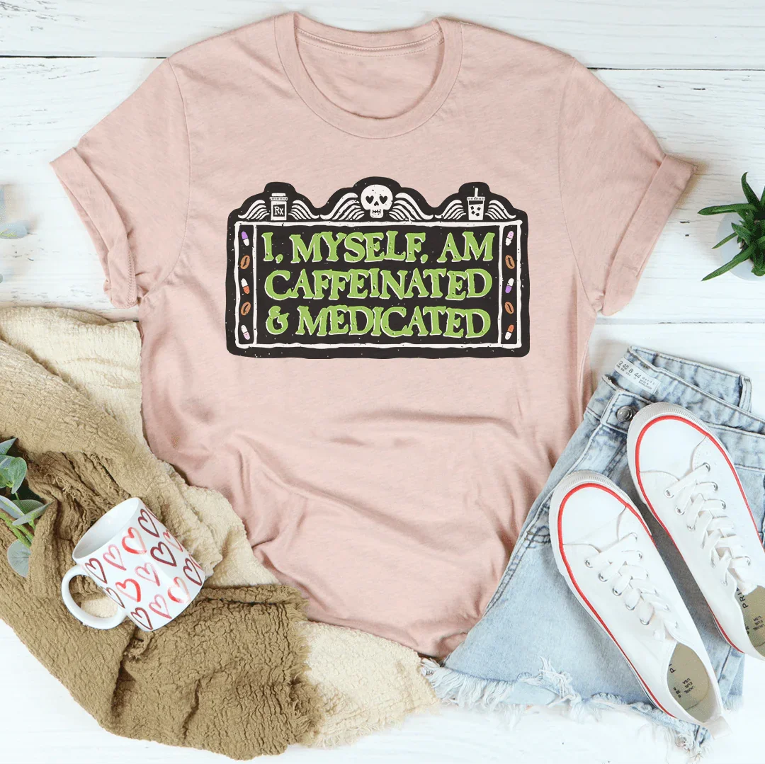 I Myself Am Caffeinated & Medicated Tee product image 4