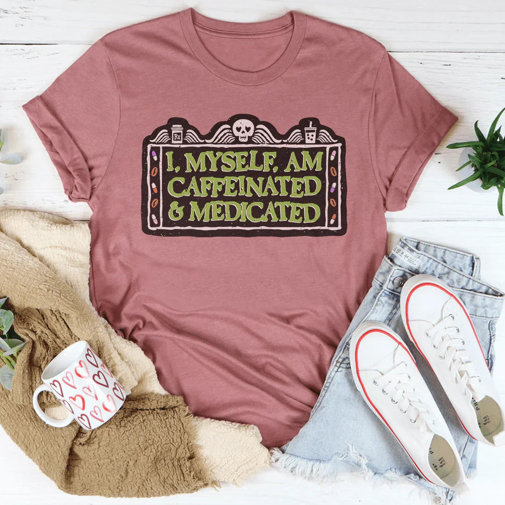 I Myself Am Caffeinated & Medicated Tee product image 3