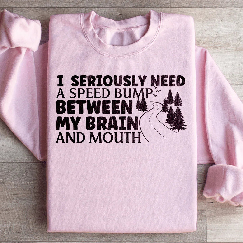 I Need A Speed Bump Between My Brain And Mouth Sweatshirt product image 4