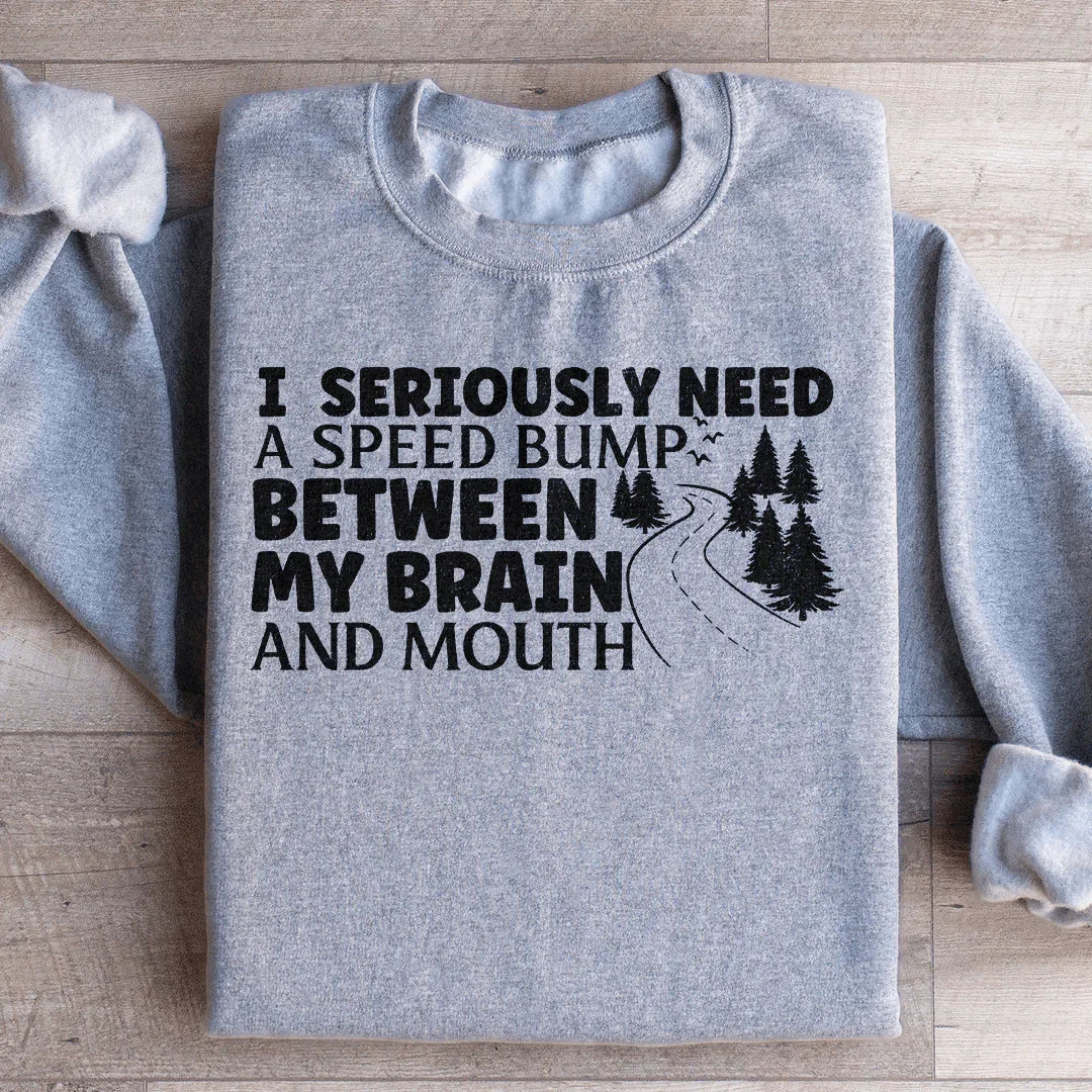 I Need A Speed Bump Between My Brain And Mouth Sweatshirt product image 3