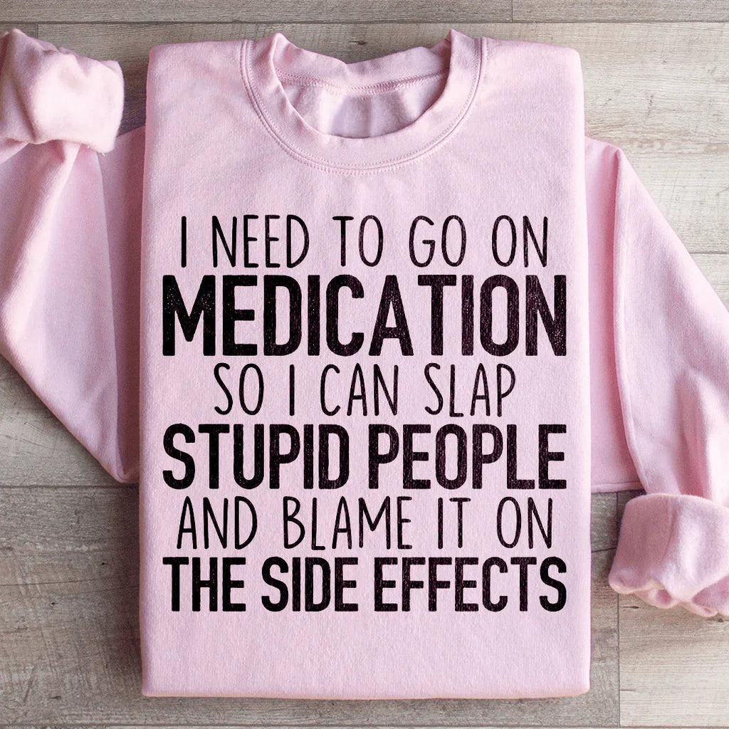 I Need To Go On Medication Sweatshirt product image 1