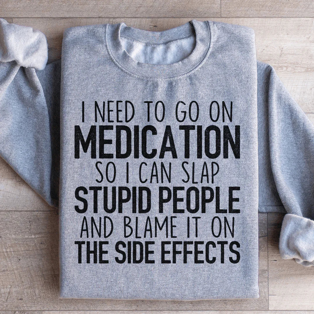 I Need To Go On Medication Sweatshirt product image 4