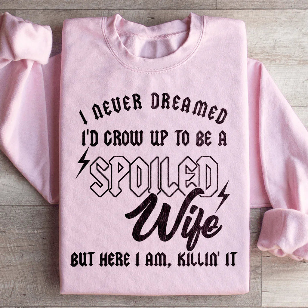 I Never Dreamed I'd Grow Up To Be A Spoiled Wife Sweatshirt product image 1
