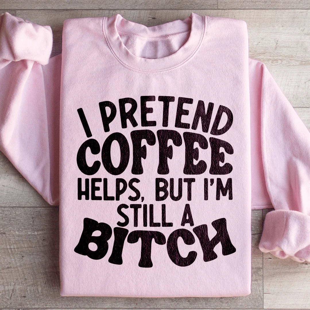 I Pretend Coffee Helps Sweatshirt product image 4