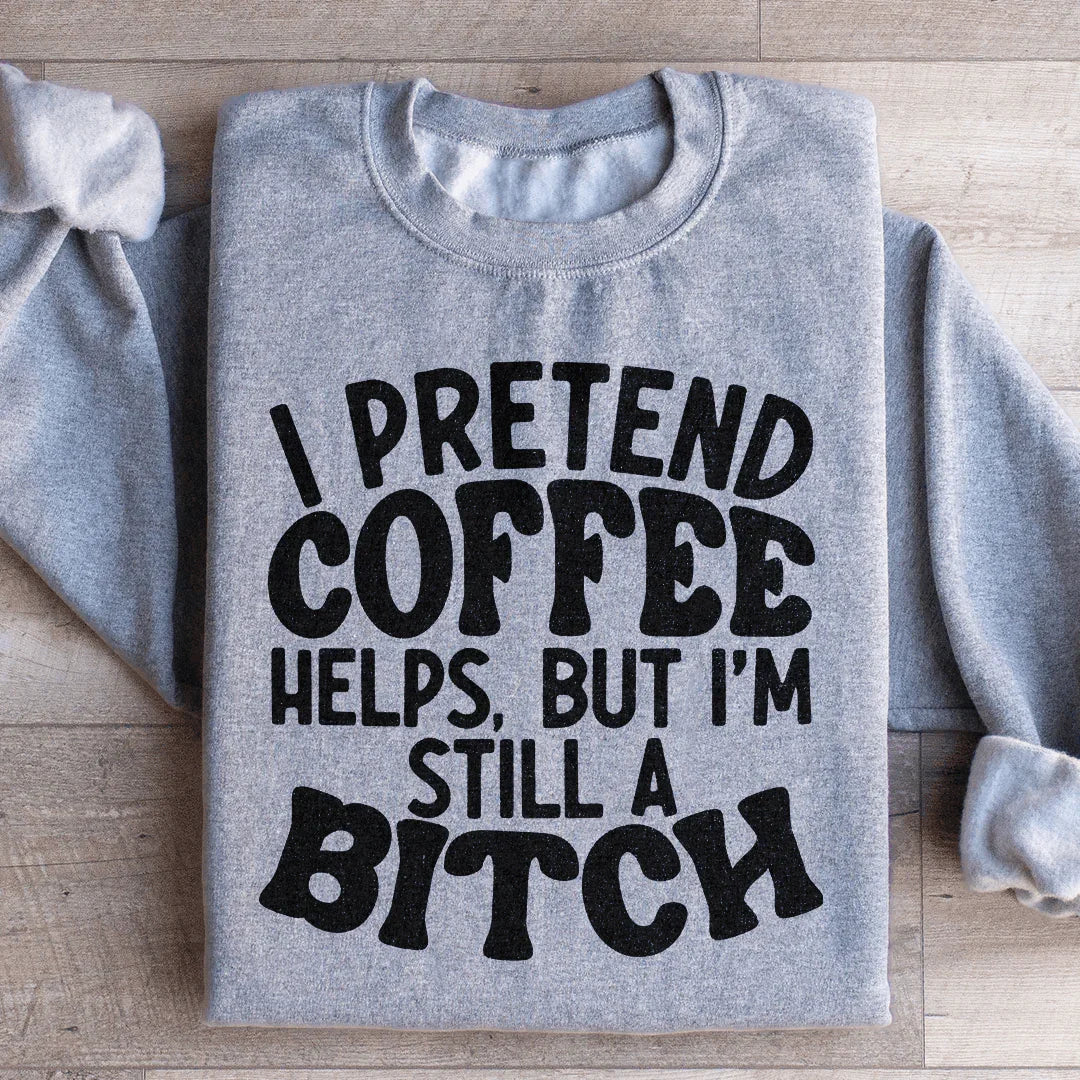 I Pretend Coffee Helps Sweatshirt product image 3