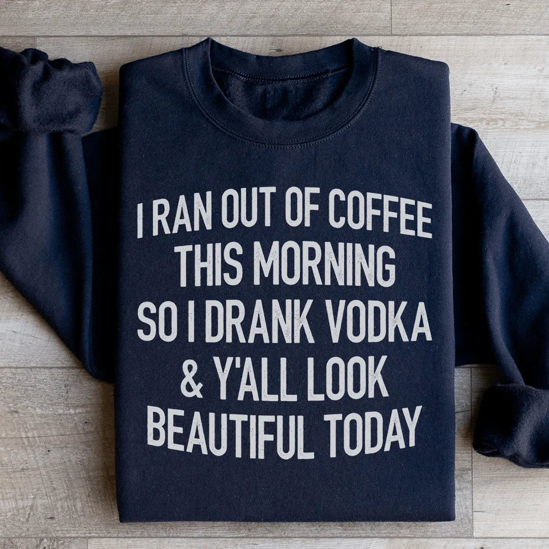 I Ran Out Of Coffee This Morning So I Drank Vodk Sweatshirt product image 3