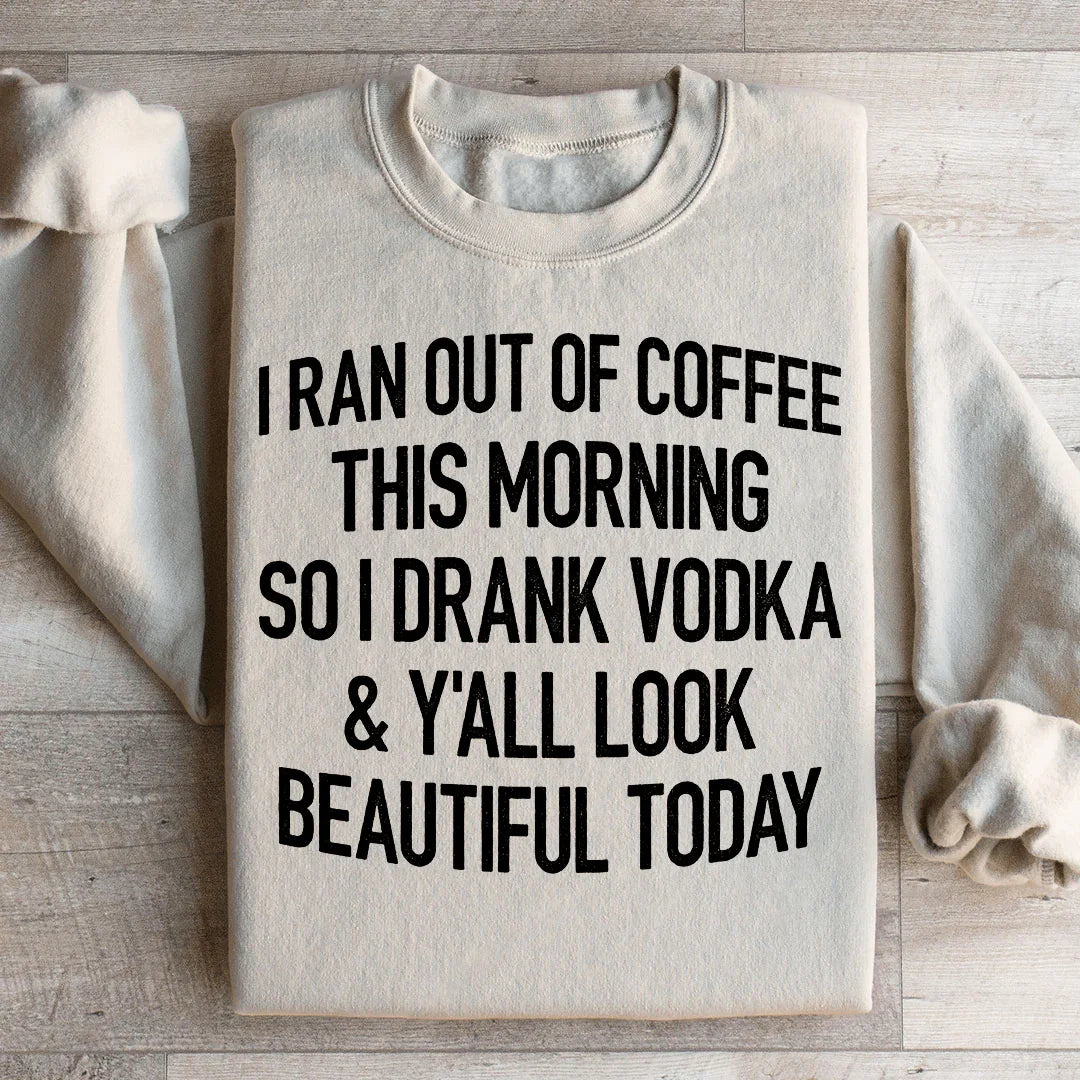 I Ran Out Of Coffee This Morning So I Drank Vodk Sweatshirt product image 2