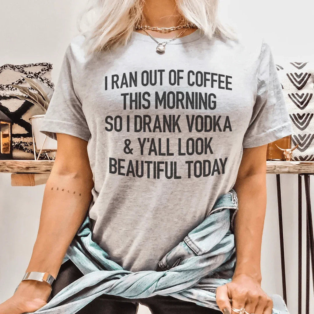 I Ran Out Of Coffee This Morning So I Drank Vodka Tee product image 1