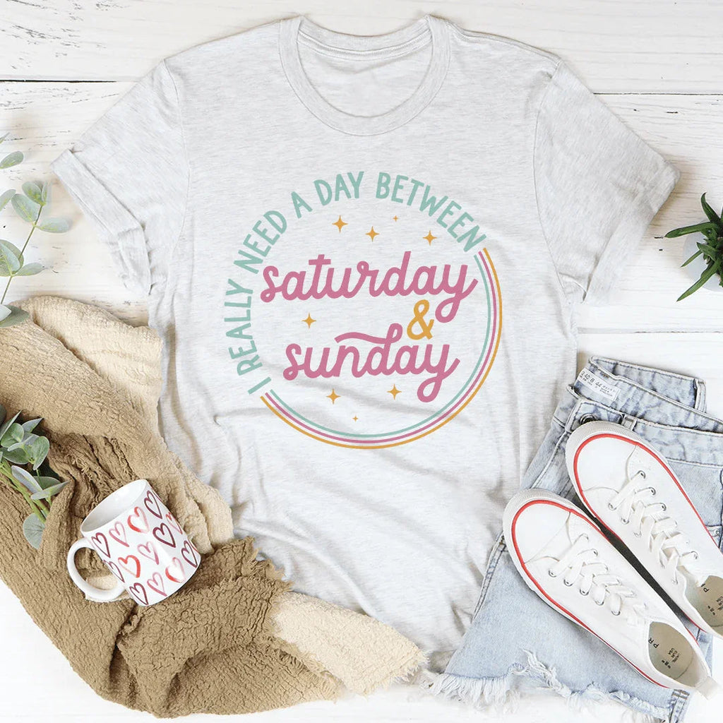 I Really Need A Day Between Saturday & Sunday Tee product image 1