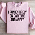 I Run Entirely On Caffeine And Anger Sweatshirt product image 1