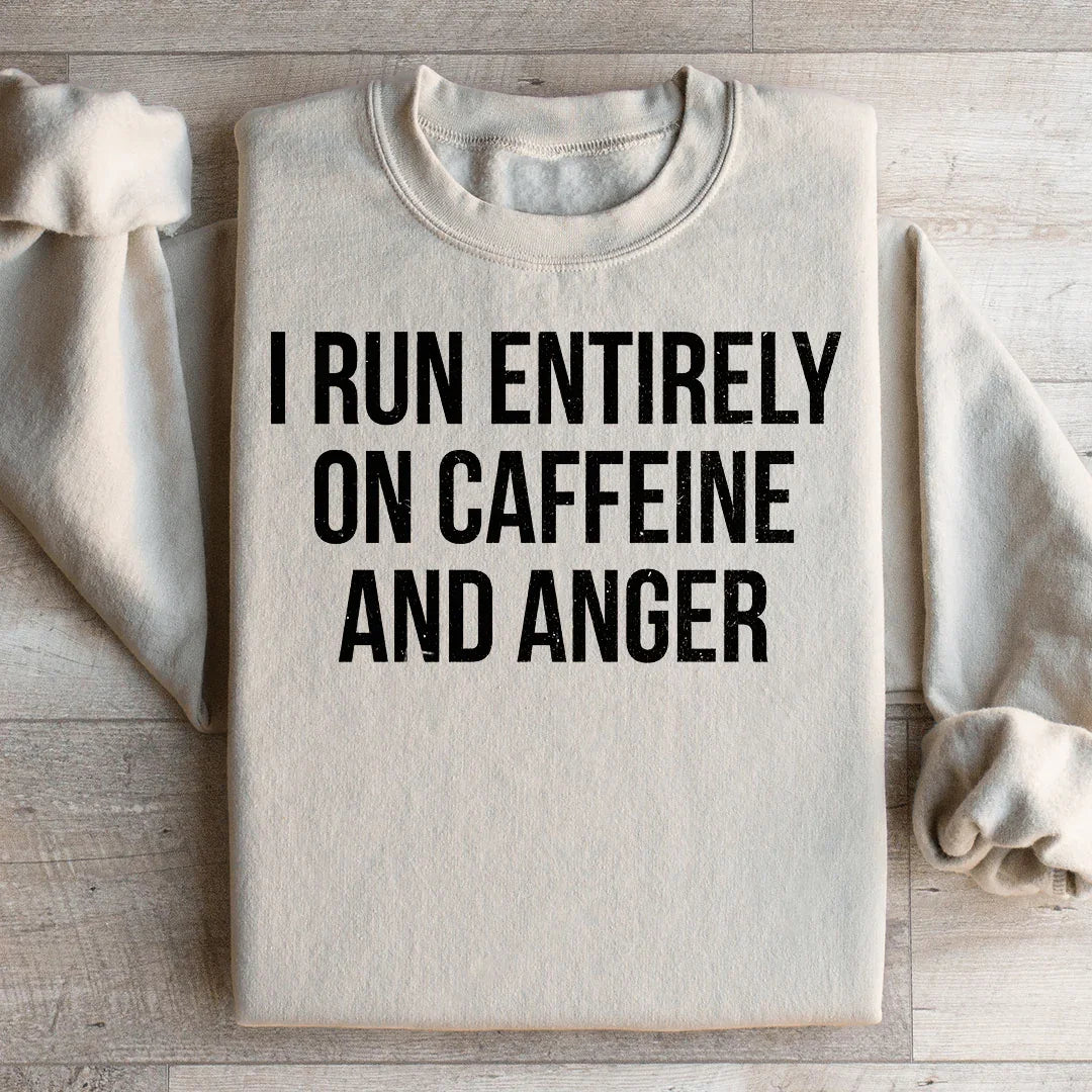 I Run Entirely On Caffeine And Anger Sweatshirt product image 2