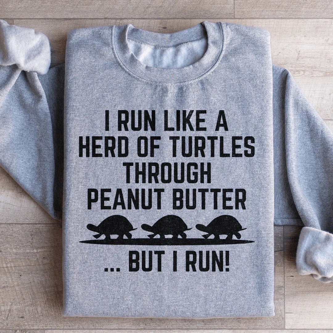 "I Run Like A Herd Of Turtles Through Peanut Butter But I – product image 1