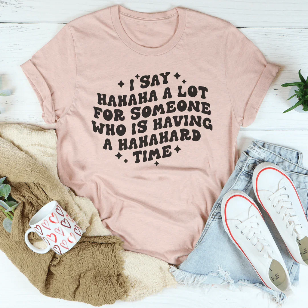 I Say Hahaha A Lot For Someone Who Is Having A Hahahard product image 1