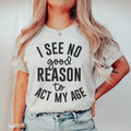 I See No Good Reason To Act My Age Tee product image 1
