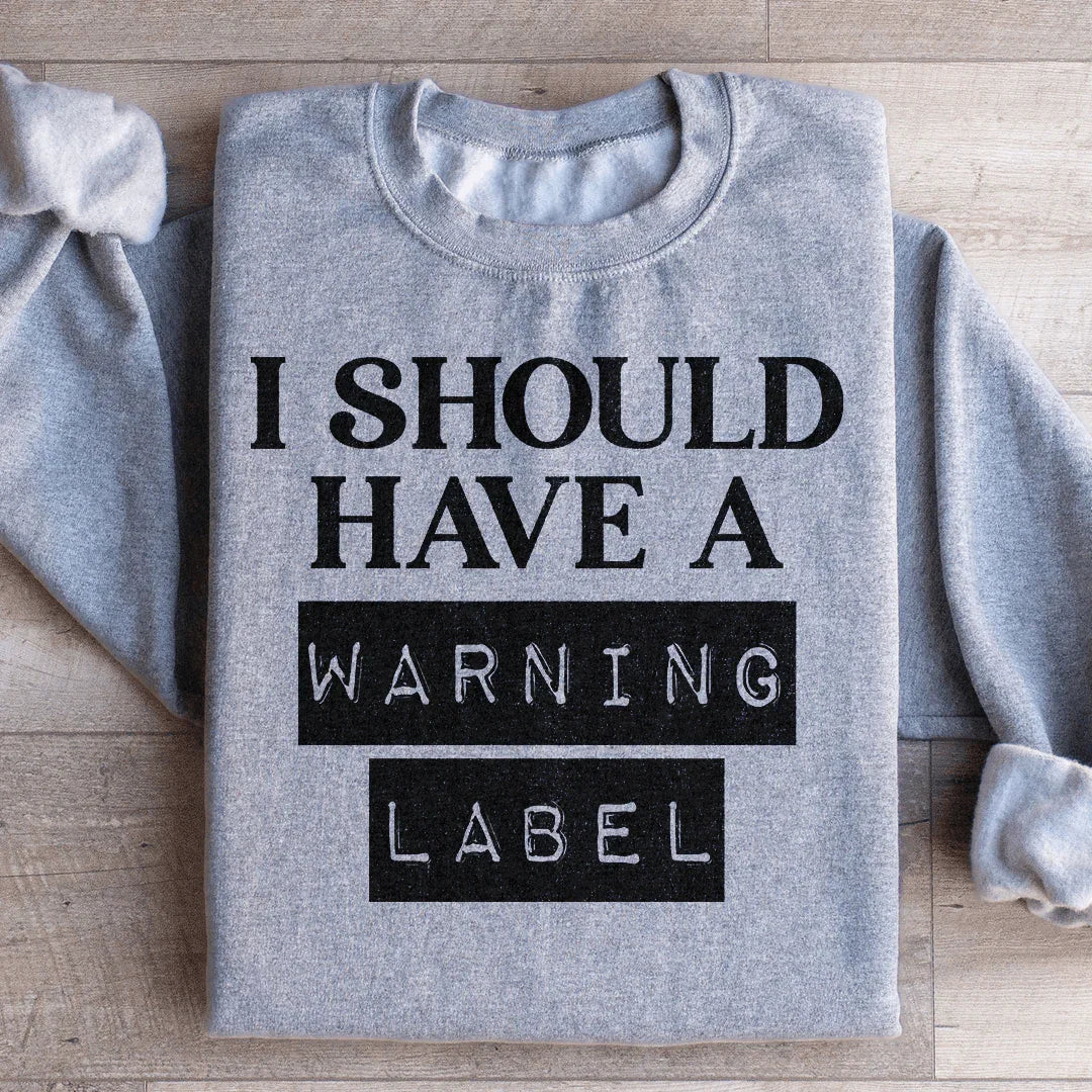 I Should Have A Warning Label Sweatshirt product image 2