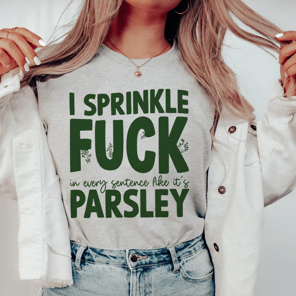 I Sprinkle F In Every Sentence Like It's Parsley Tee product image 2