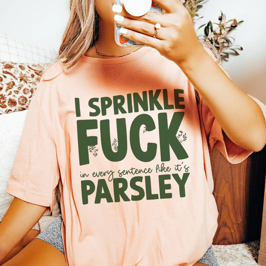 I Sprinkle F In Every Sentence Like It's Parsley Tee product image 1