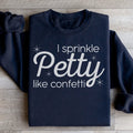 I Sprinkle Petty Like Confetti Sweatshirt product image 1