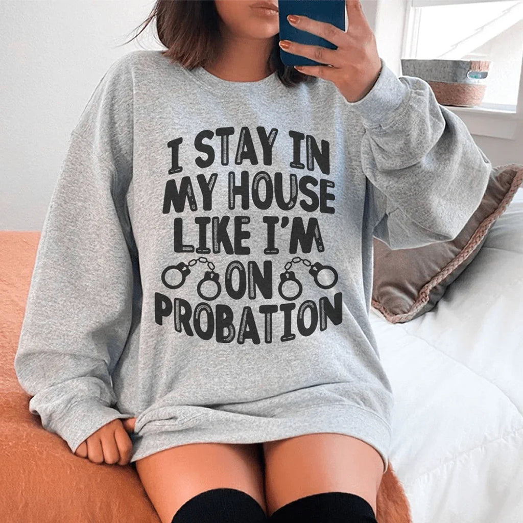 I Stay In My House Like I'm On Probation Sweatshirt product image 1