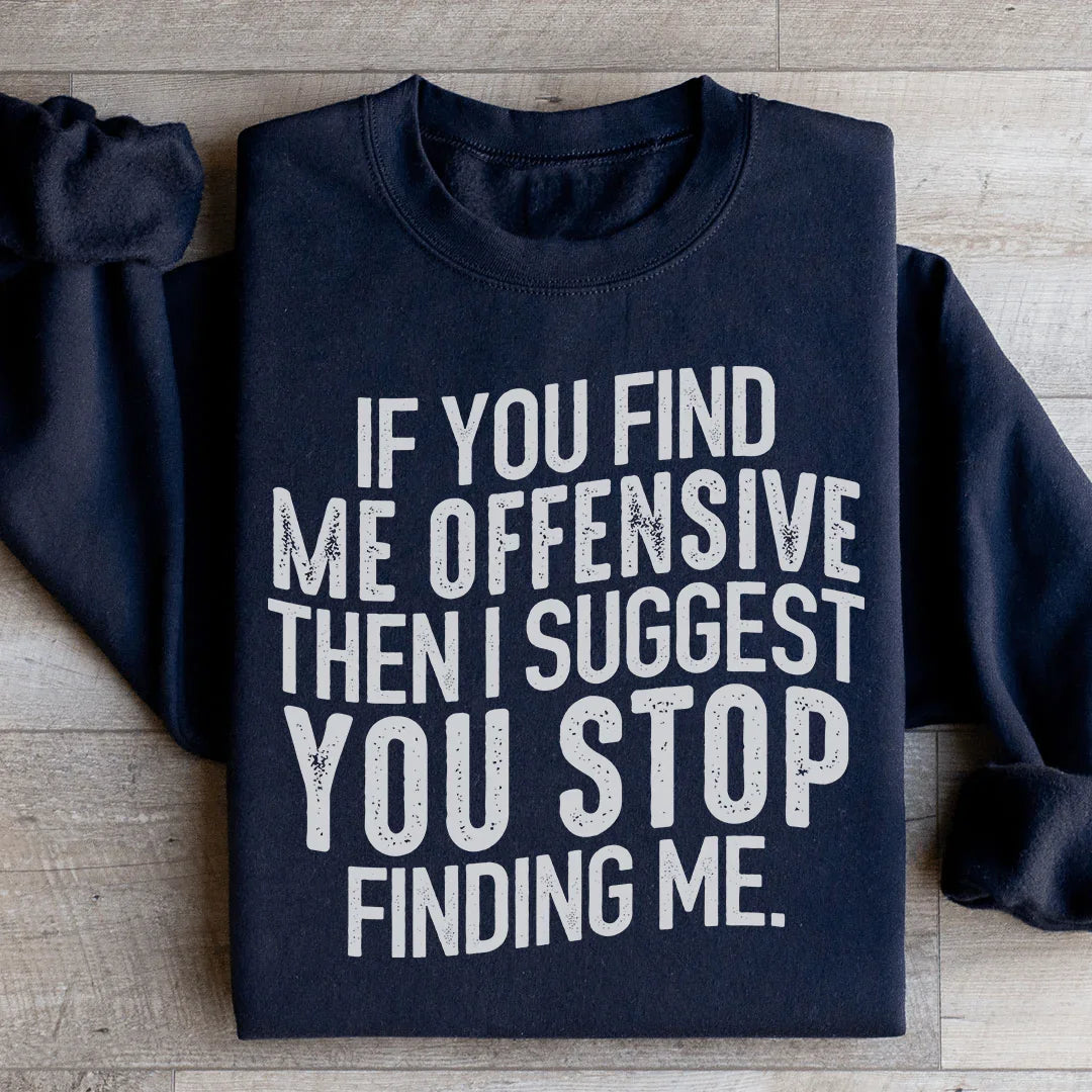 I Suggest You Stop Finding Me Sweatshirt product image 1
