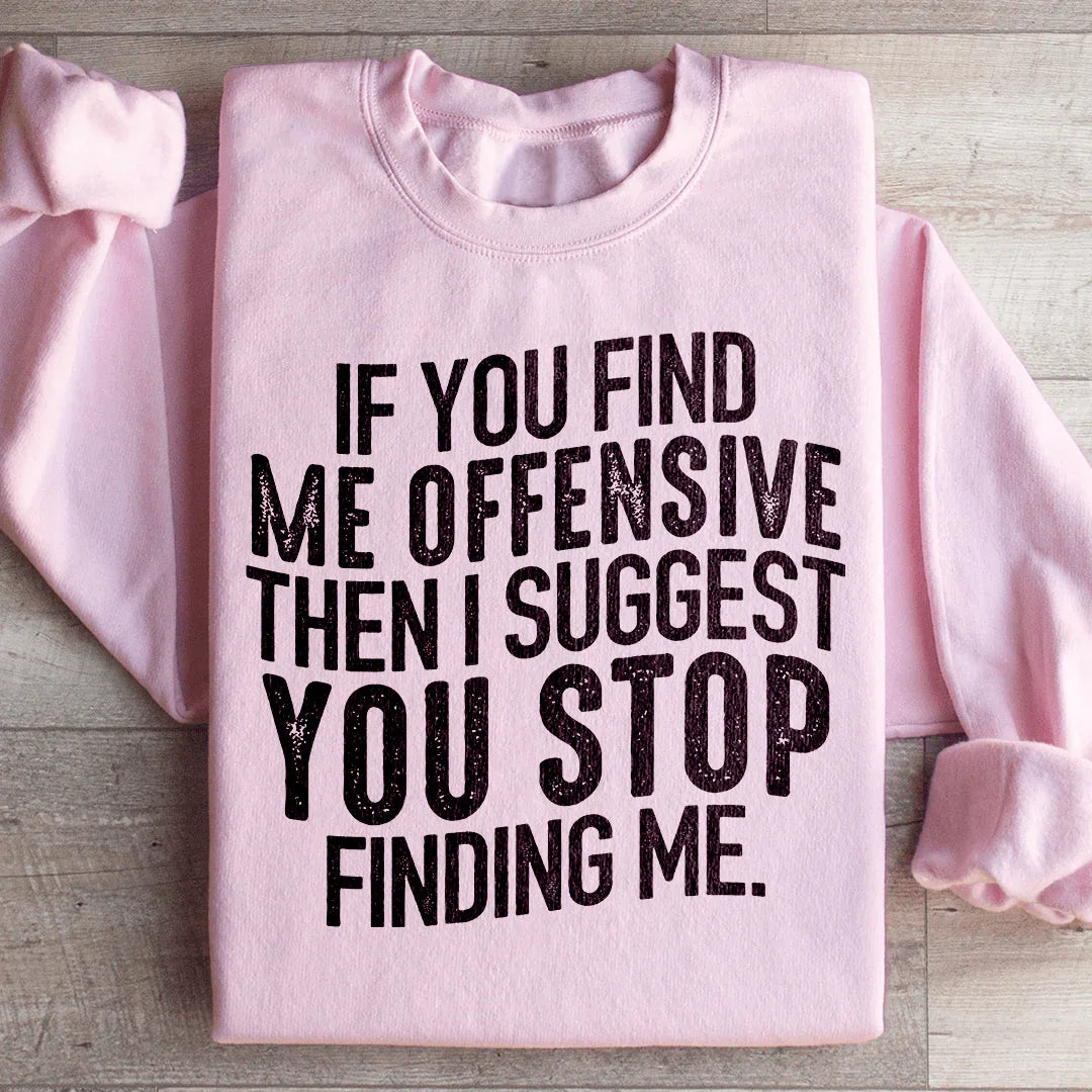 I Suggest You Stop Finding Me Sweatshirt product image 4