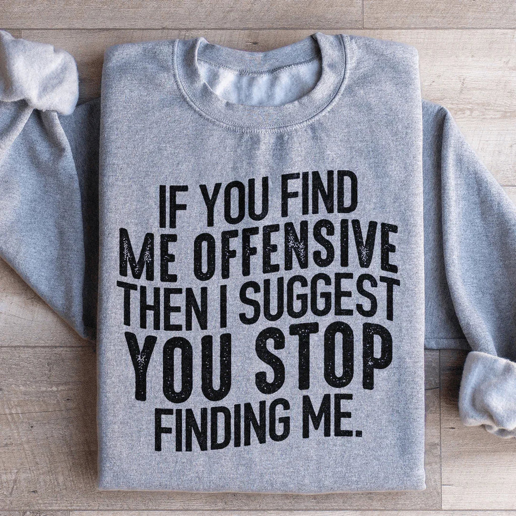 I Suggest You Stop Finding Me Sweatshirt product image 3