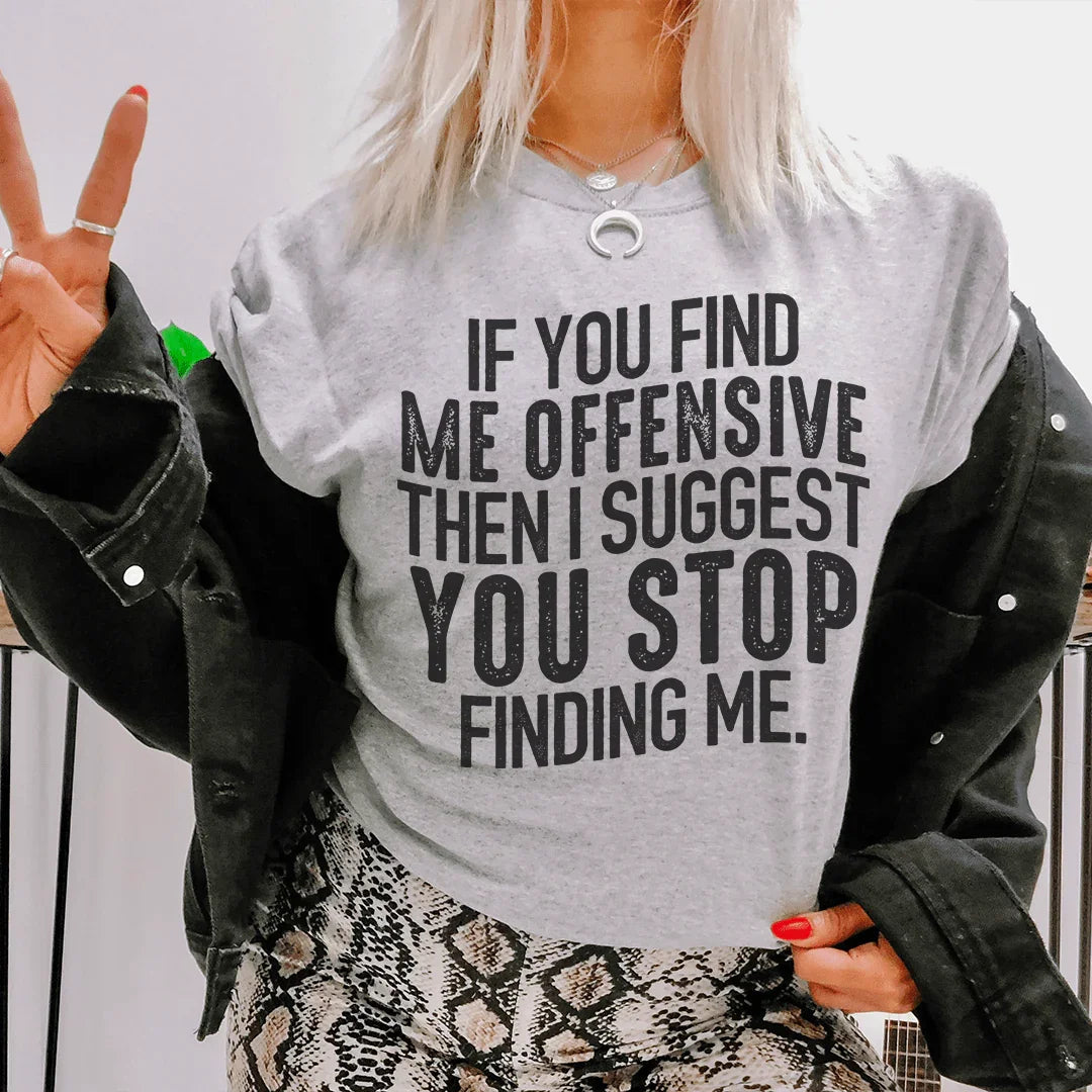 I Suggest You Stop Finding Me Tee product image 1