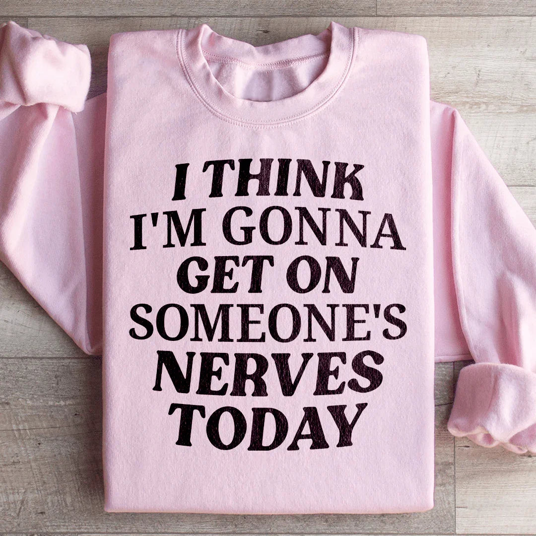 I Think I'm Gonna Get On Someone's Nerves Today Sweatshirt product image 3